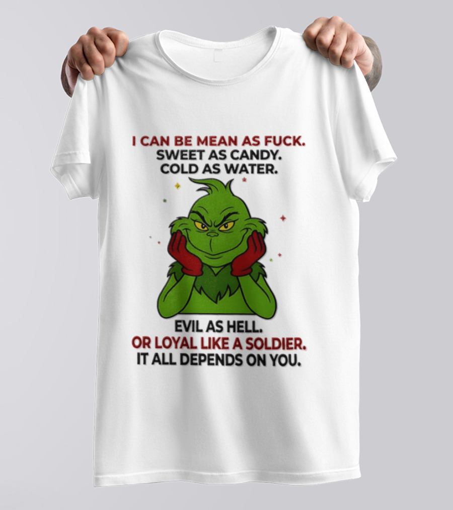 I Can Be Mean As Fuck Sweet As Candy Grinch It All Depends On You T-Shirt