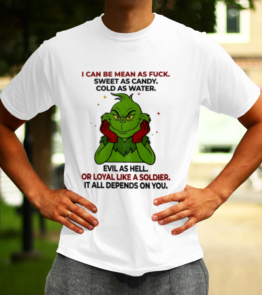 I Can Be Mean As Fuck Sweet As Candy Grinch It All Depends On You T-Shirt