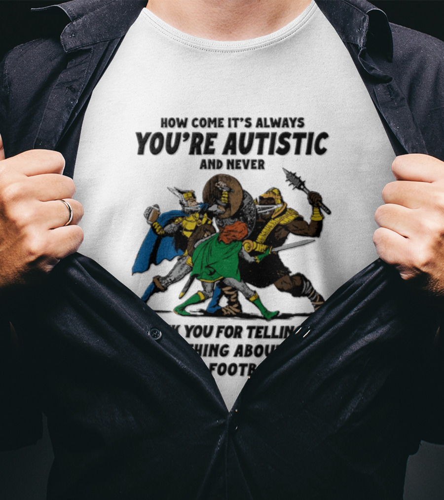 How Come It's Always You're Autistic Fantasy Football Team Heroes T-Shirt