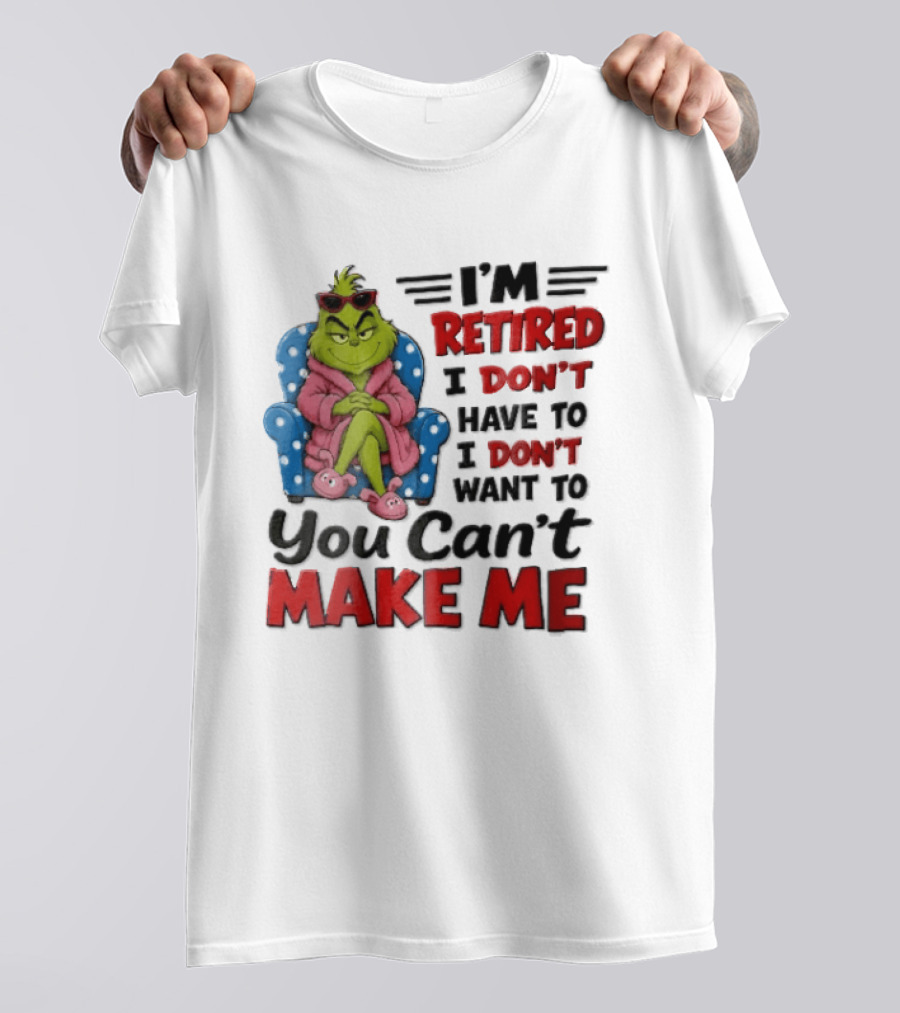 I'm Retired I Don't Have To I Don't Want To You Can't Make Me Grinch Pink Bathrobe Armchair T-Shirt