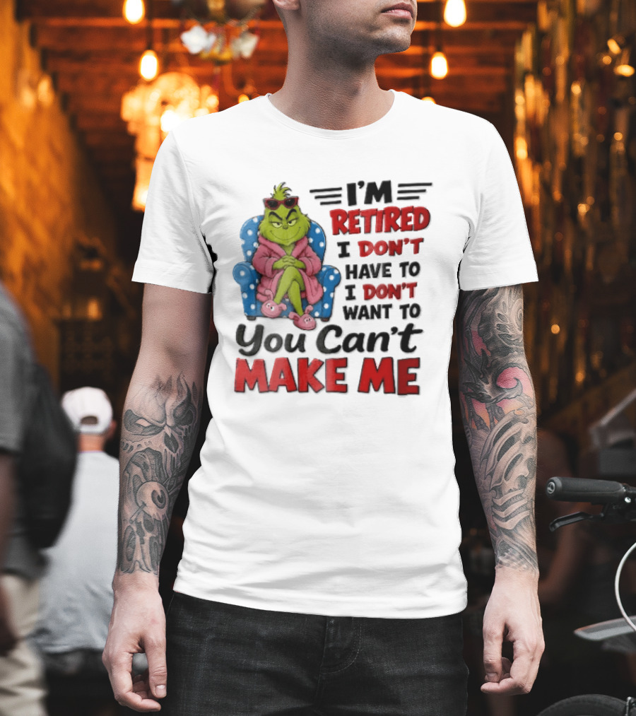 I'm Retired I Don't Have To I Don't Want To You Can't Make Me Grinch Pink Bathrobe Armchair T-Shirt