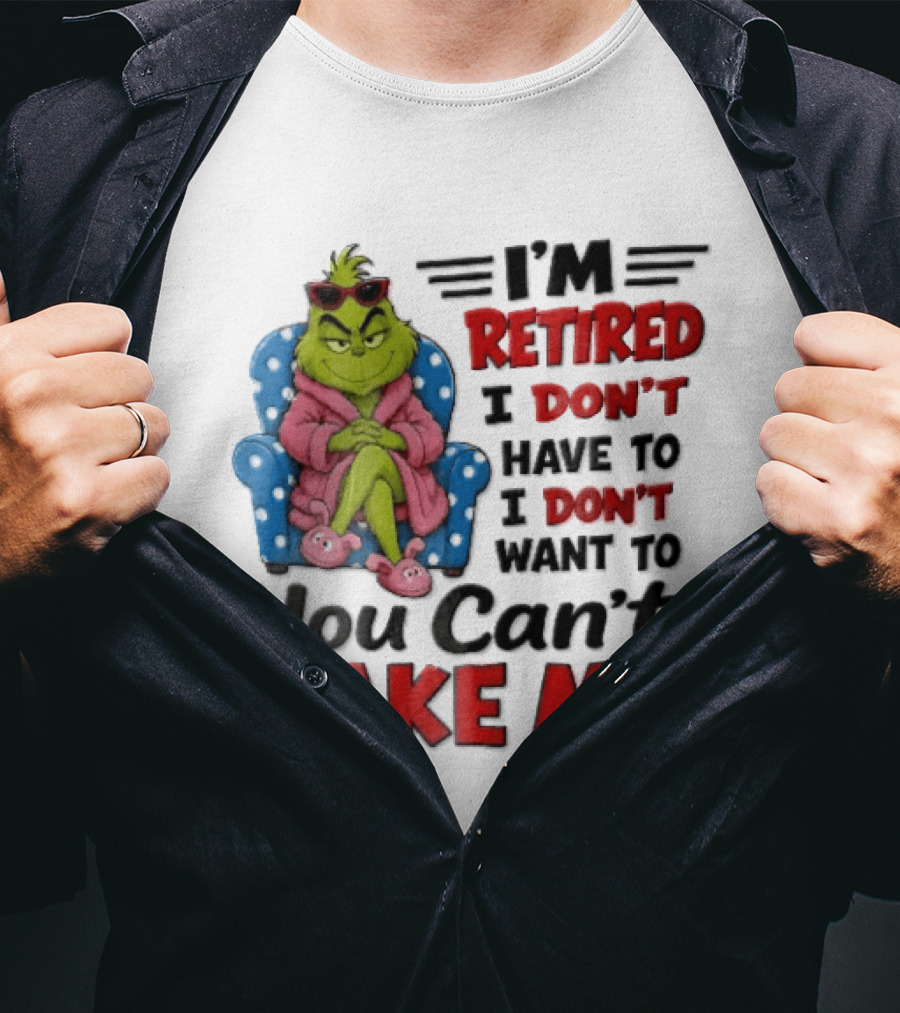 I'm Retired I Don't Have To I Don't Want To You Can't Make Me Grinch Pink Bathrobe Armchair T-Shirt