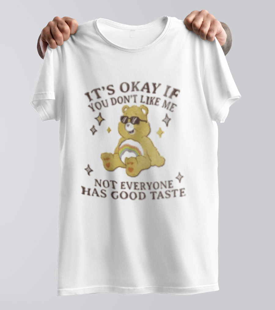 It's Okay If You Don't Like Me Not Everyone Has Good Taste Bear Rainbow Sunglasses T-Shirt