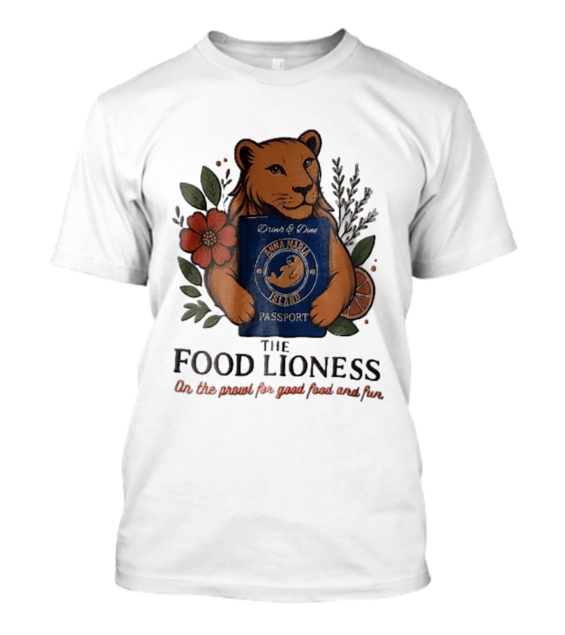 Anna Maria Island Passport Drinks Dine Feline Flowers The Food Lioness Prowl T-Shirt