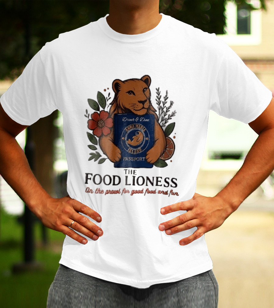 Anna Maria Island Passport Drinks Dine Feline Flowers The Food Lioness Prowl T-Shirt