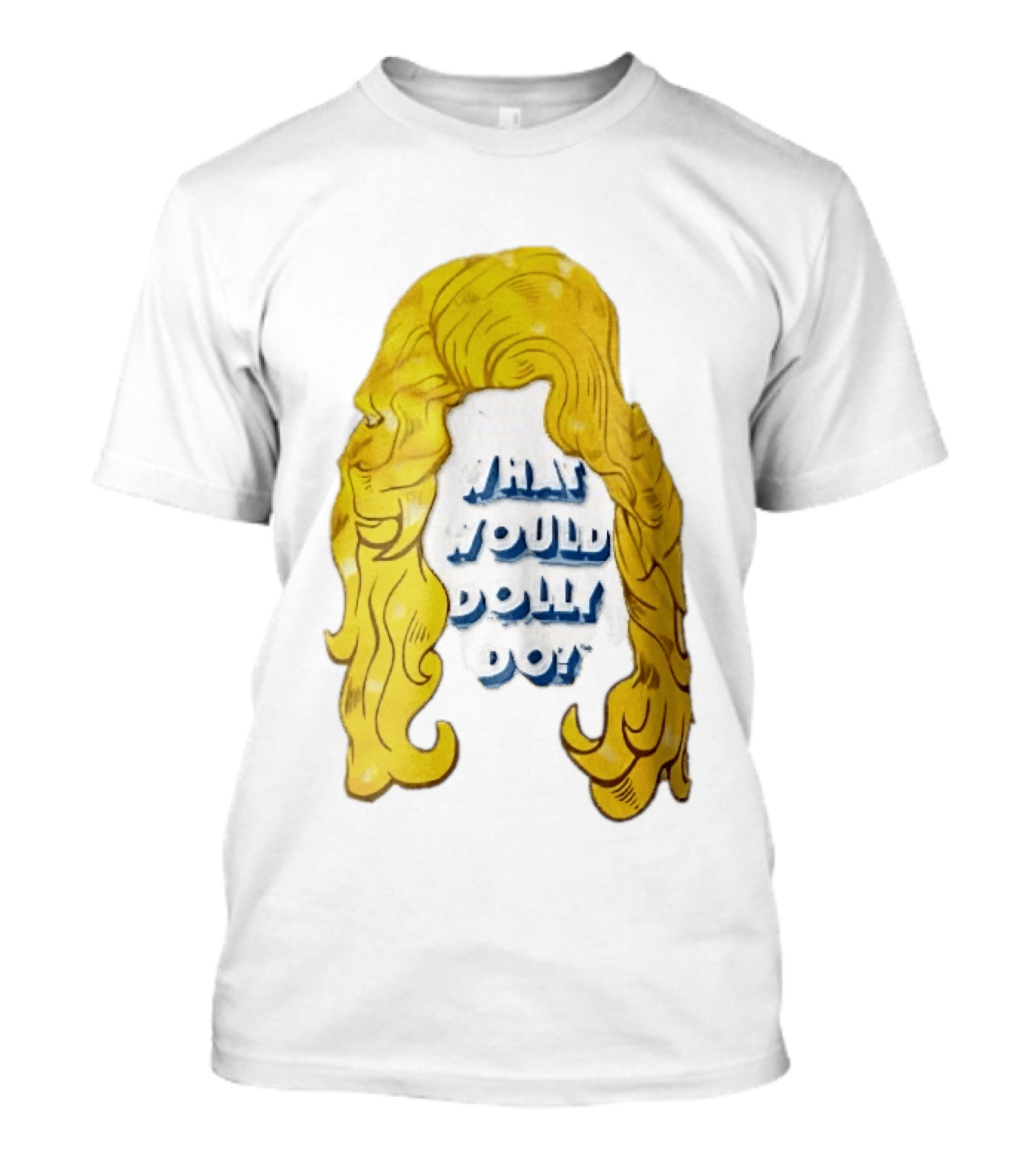 What Would Dolly Do Big Blonde Hair Wig Blue 3D Lettering T-Shirt