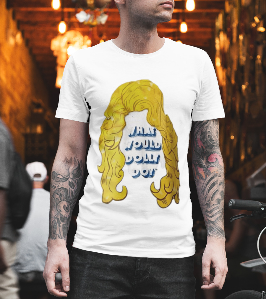 What Would Dolly Do Big Blonde Hair Wig Blue 3D Lettering T-Shirt