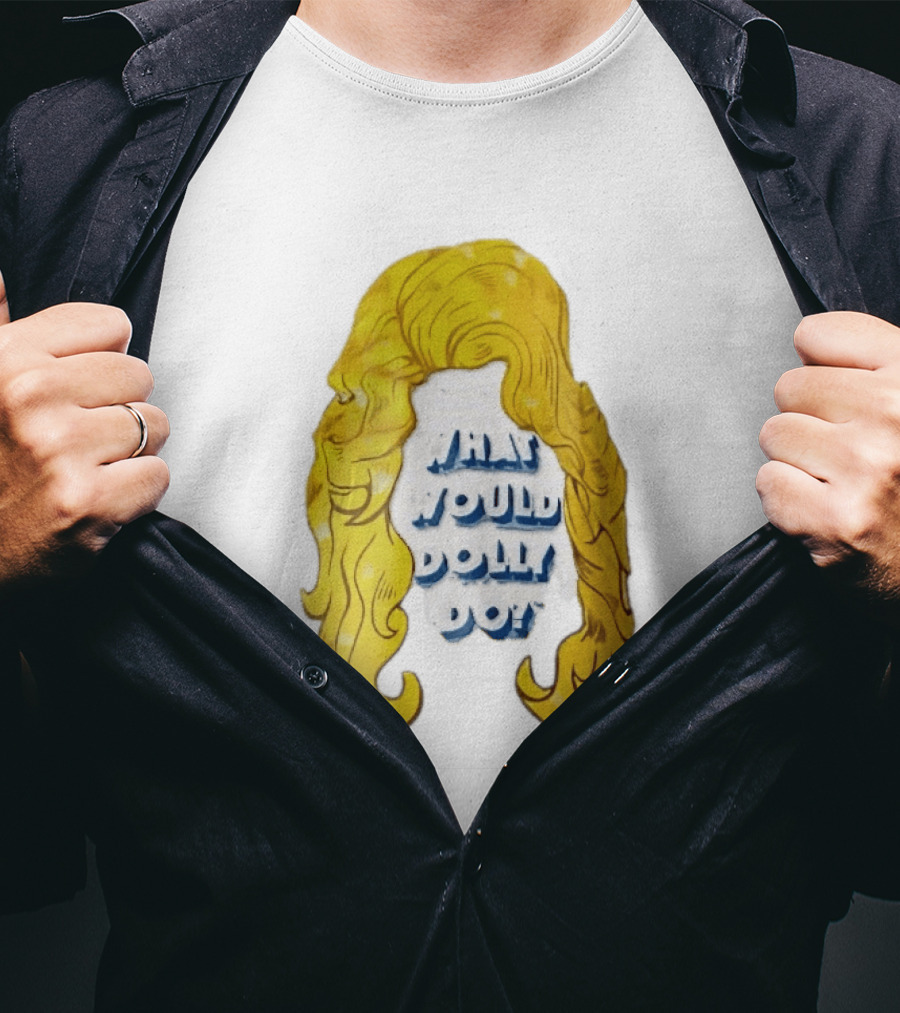 What Would Dolly Do Big Blonde Hair Wig Blue 3D Lettering T-Shirt