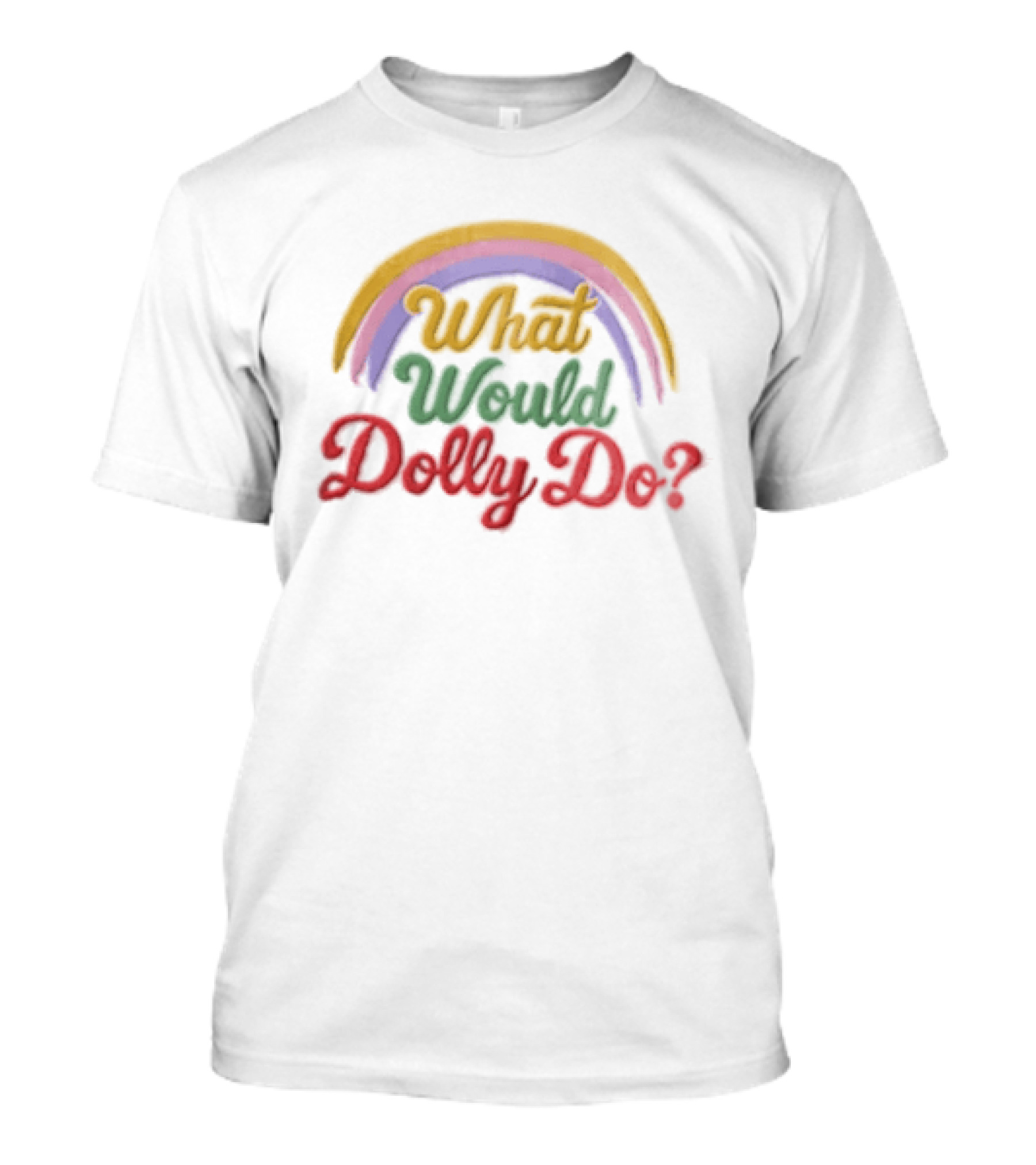 What Would Dolly Do Rainbow Colorful T-Shirt