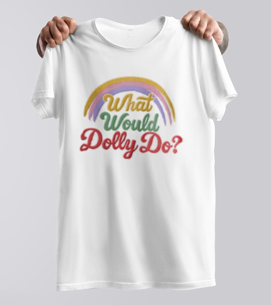 What Would Dolly Do Rainbow Colorful T-Shirt