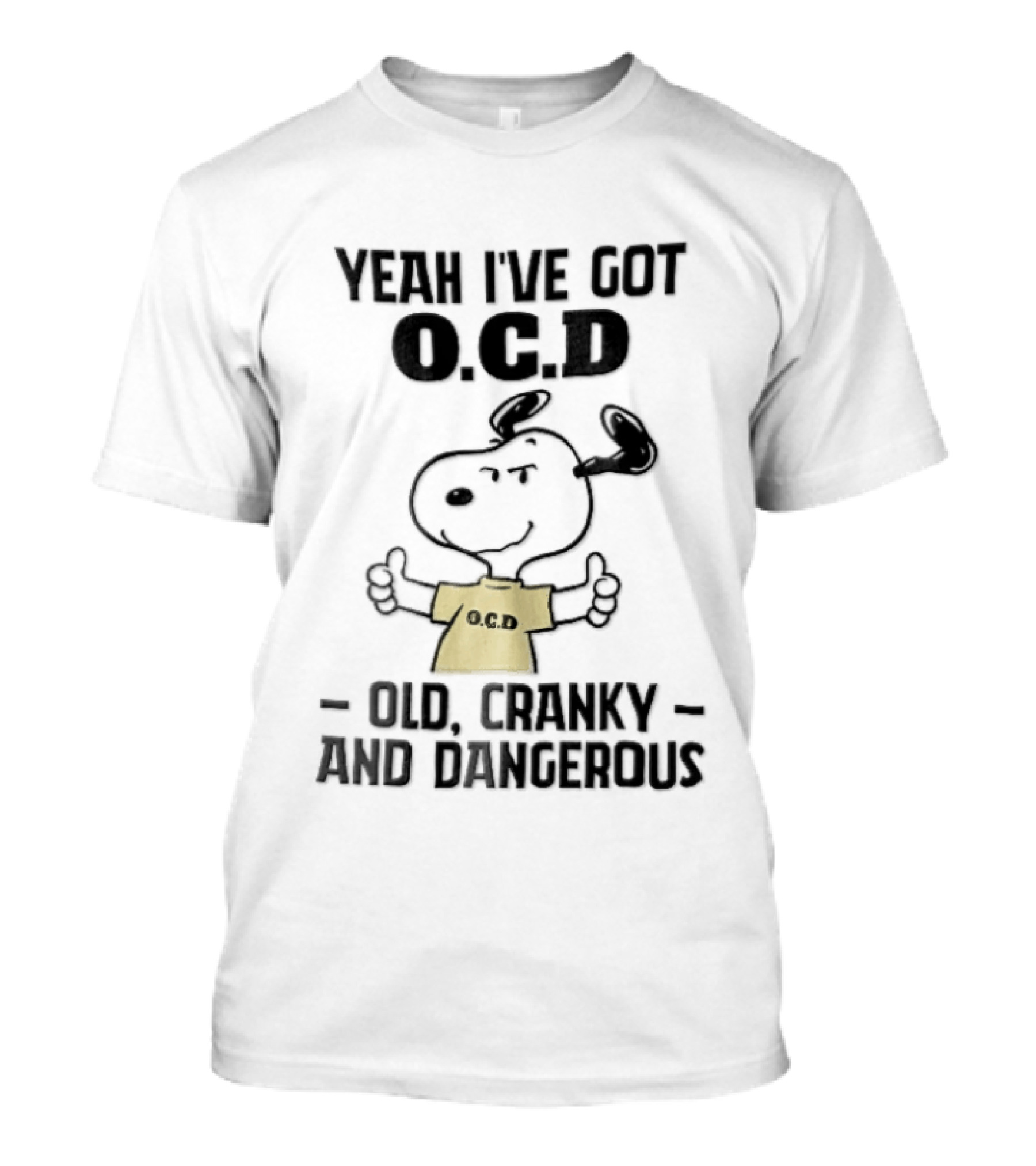 Yeah Ive Got Ocd Old Cranky And Dangerous Cartoon Snoopy Thumbs Up T-Shirt