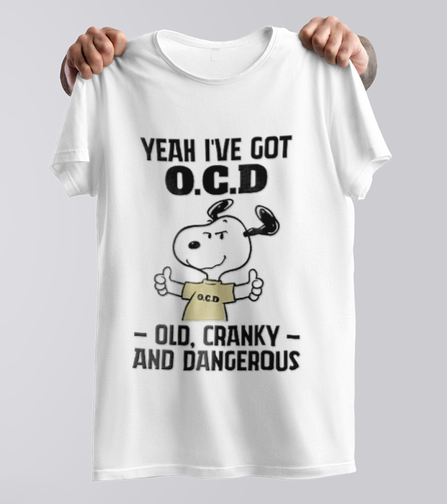 Yeah Ive Got Ocd Old Cranky And Dangerous Cartoon Snoopy Thumbs Up T-Shirt