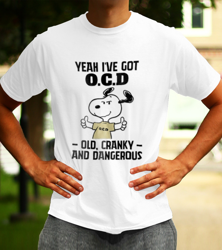 Yeah Ive Got Ocd Old Cranky And Dangerous Cartoon Snoopy Thumbs Up T-Shirt