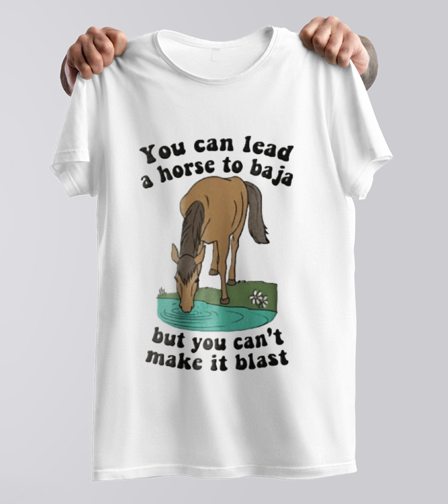 You Can Lead A Horse To Baja But You Can't Make It Blast Drinking Turquoise Water Pond Cartoon T-Shirt
