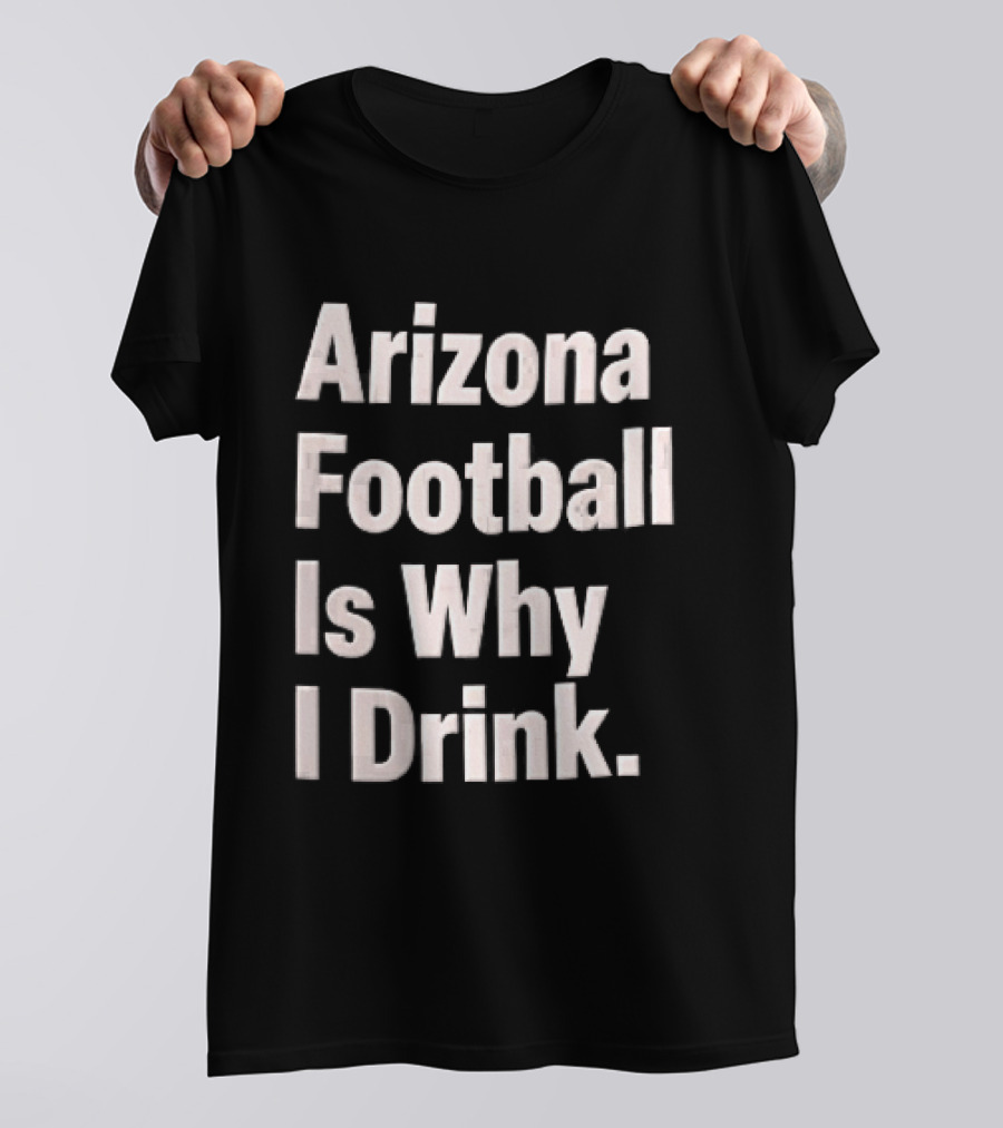 Arizona Football Is Why I Drink White Beveled Black T-Shirt