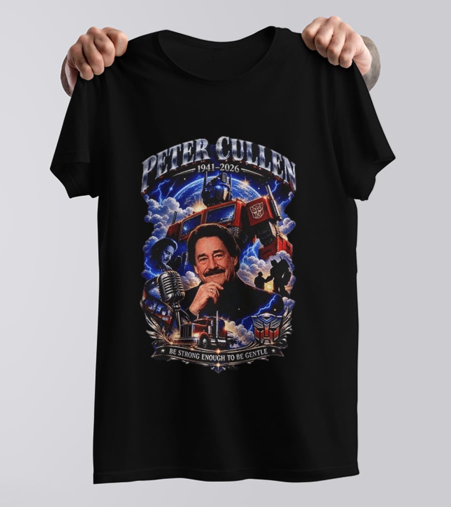 Peter Cullen 1941 2026 Be Strong Enough To Be Gentle With Optimus Prime T-Shirt