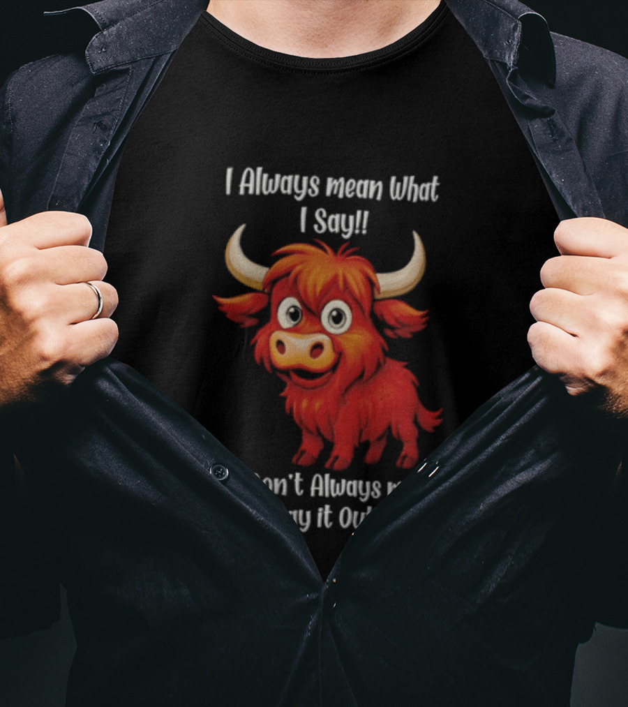 I Always Mean What I Say Funny Cartoon Bull Don't Always Mean To Say It Out Loud T-Shirt
