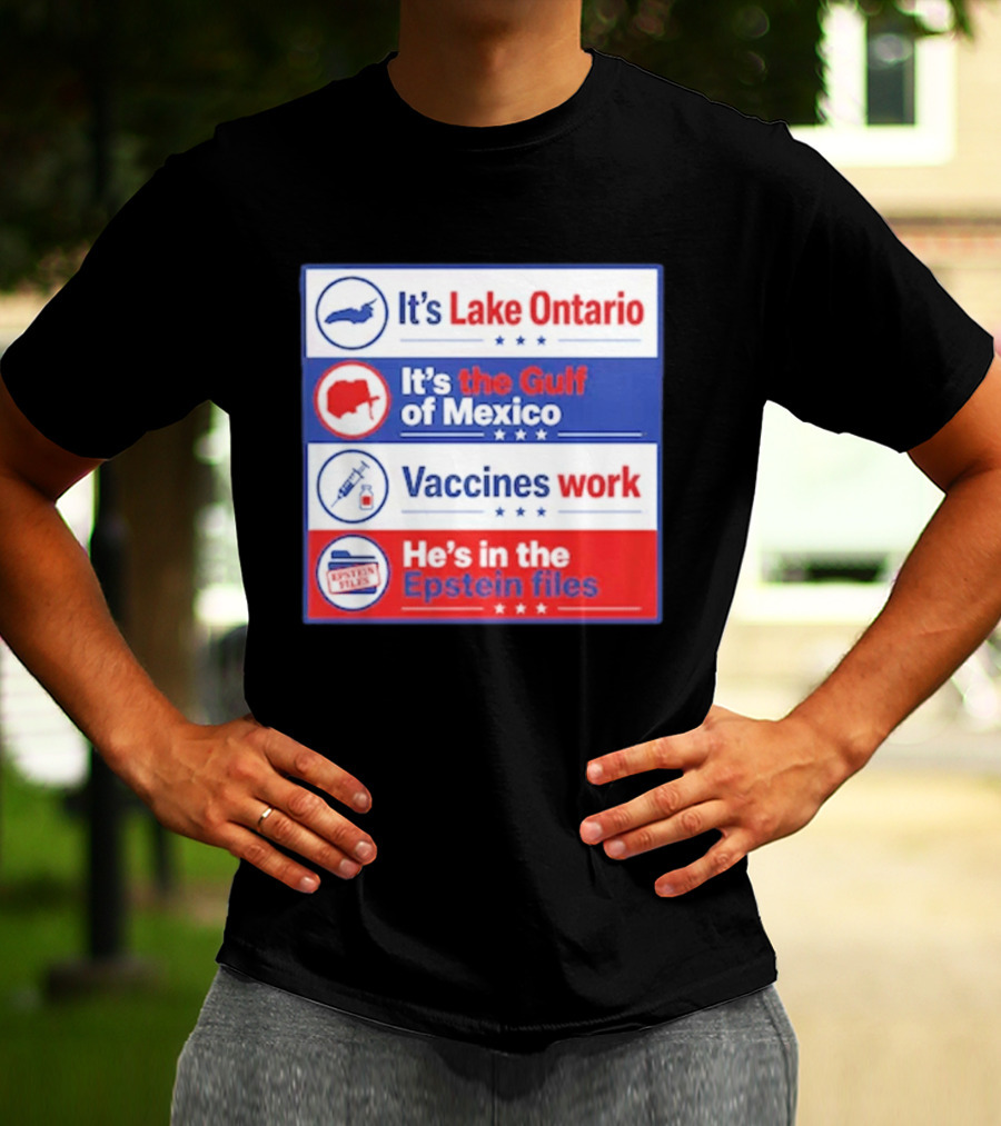 It's Lake Ontario It's The Gulf Of Mexico Vaccines Work He's In The Epstein Files T-Shirt