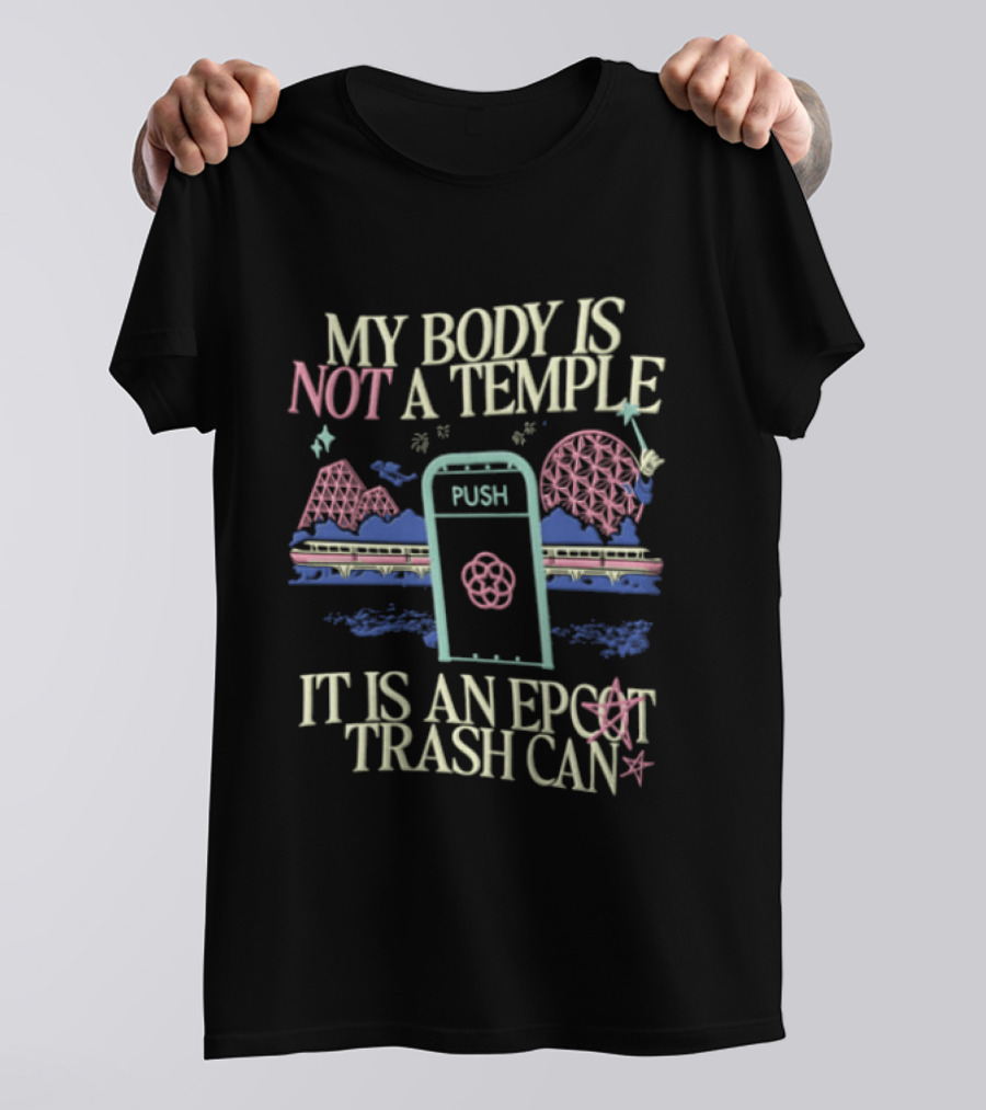 My Body Is Not A Temple Epcot Trash Can Monorail Spaceship Earth T-Shirt