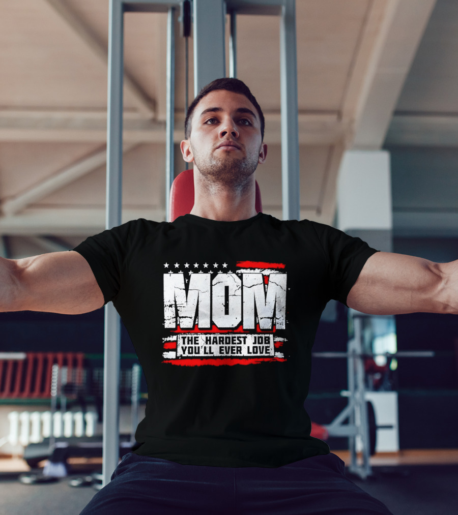Mom The Hardest Job You'll Ever Love Stars And Stripes T-Shirt