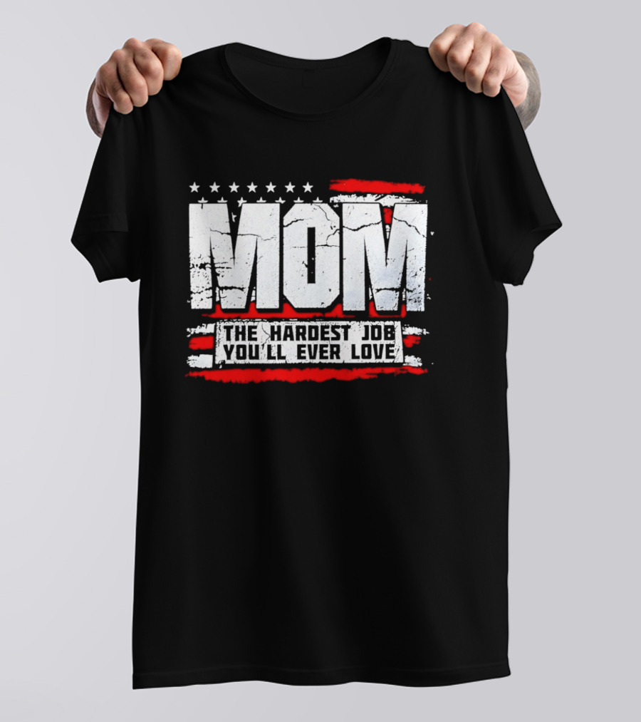Mom The Hardest Job You'll Ever Love Stars And Stripes T-Shirt