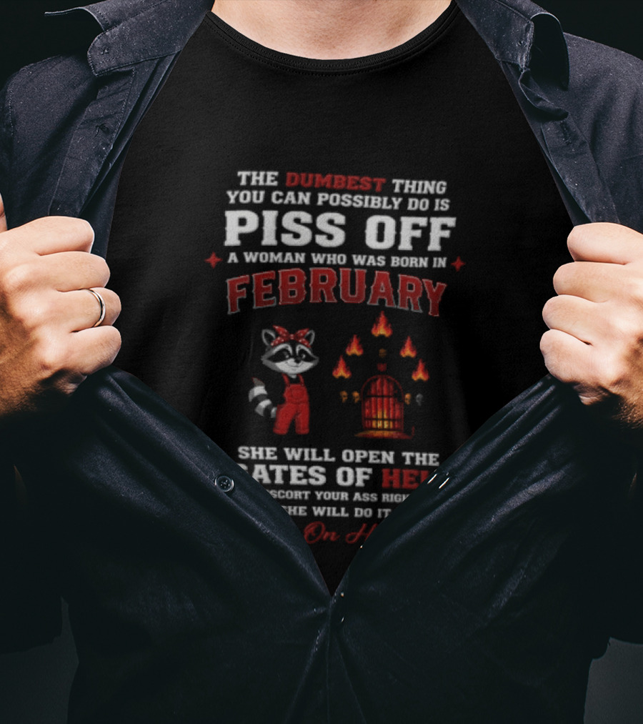 The Dumbest Thing You Can Possibly Do Is Piss Off A Woman Born In February Raccoon Gates Of Hell With A Smile On Her Face T-Shirt