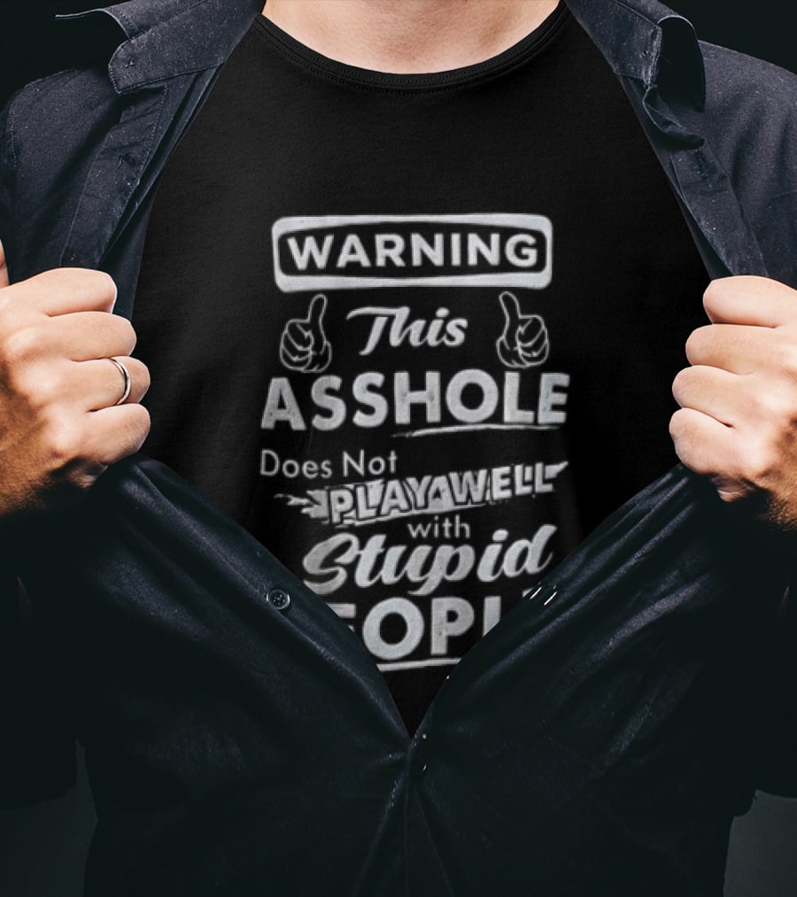 Warning This Asshole Does Not Play Well With Stupid People T-Shirt