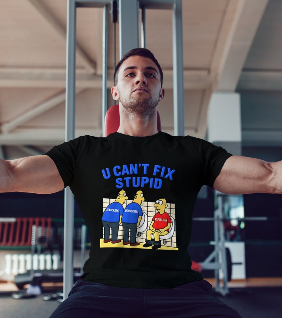 U Can't Fix Stupid Democrat Vs Republican Political Satire T-Shirt