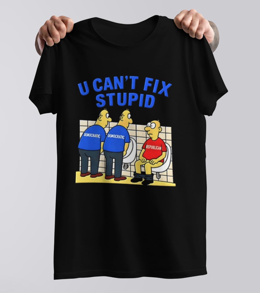 U Can't Fix Stupid Democrat Vs Republican Political Satire T-Shirt