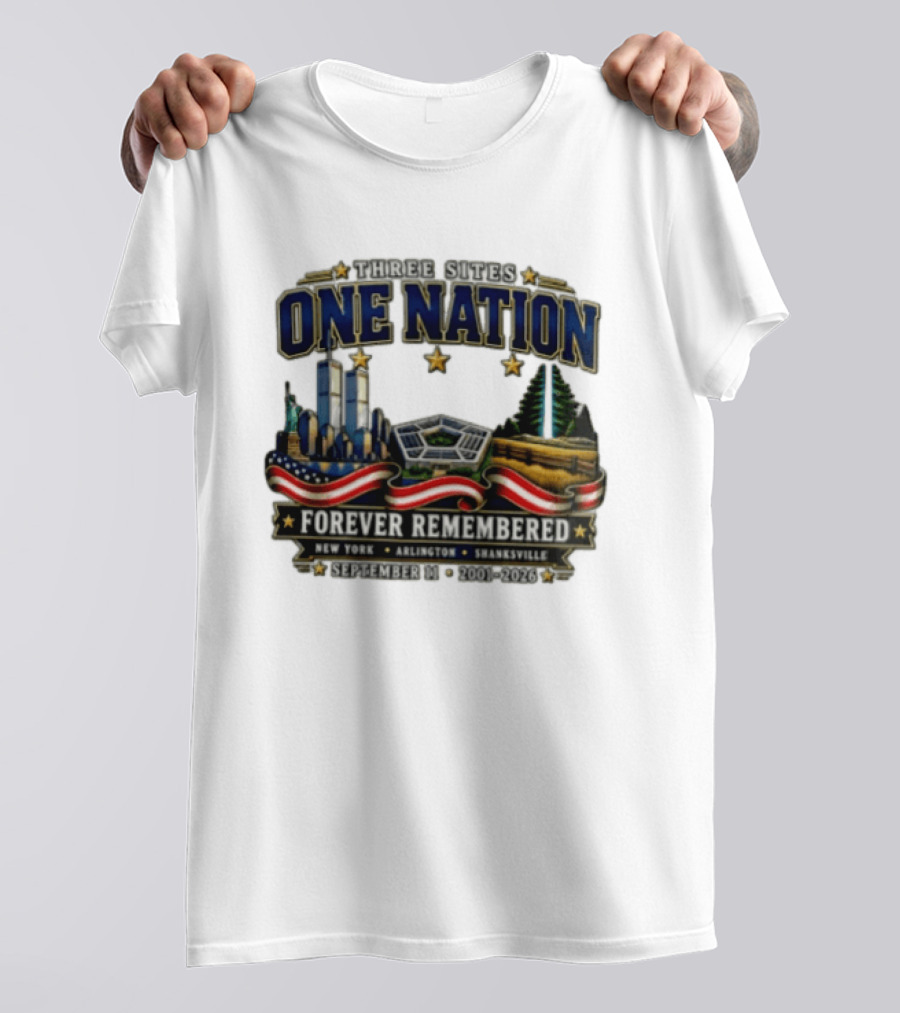 Three Sites One Nation Forever Remembered September 11 New York Arlington Shanksville 2001 2026 T-Shirt