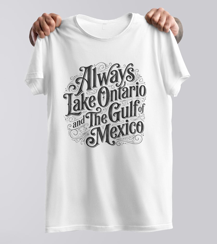 Always Lake Ontario And The Gulf Of Mexico T-Shirt