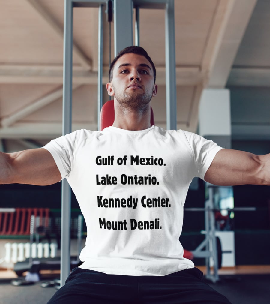 Gulf Of Mexico Lake Ontario Kennedy Center Mount Denali Locations T-Shirt