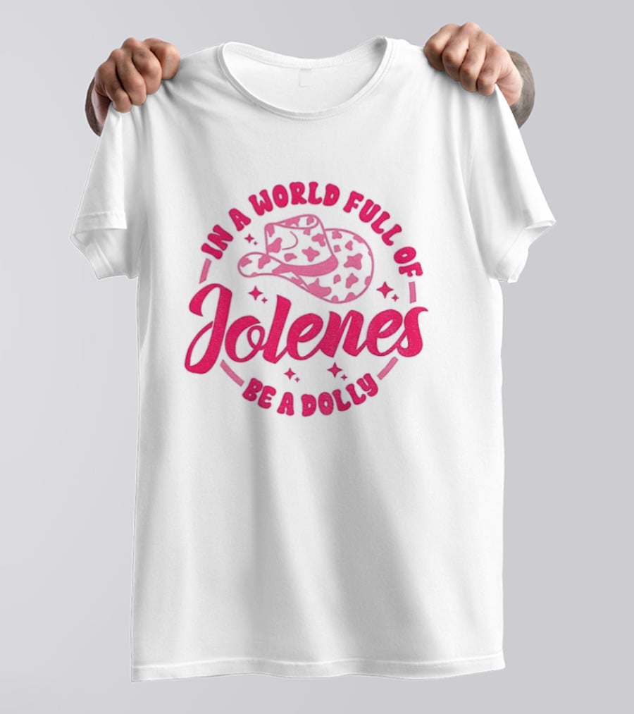 In A World Full Of Jolenes Be A Dolly Cowboy Hat Country Music Fans T-Shirt