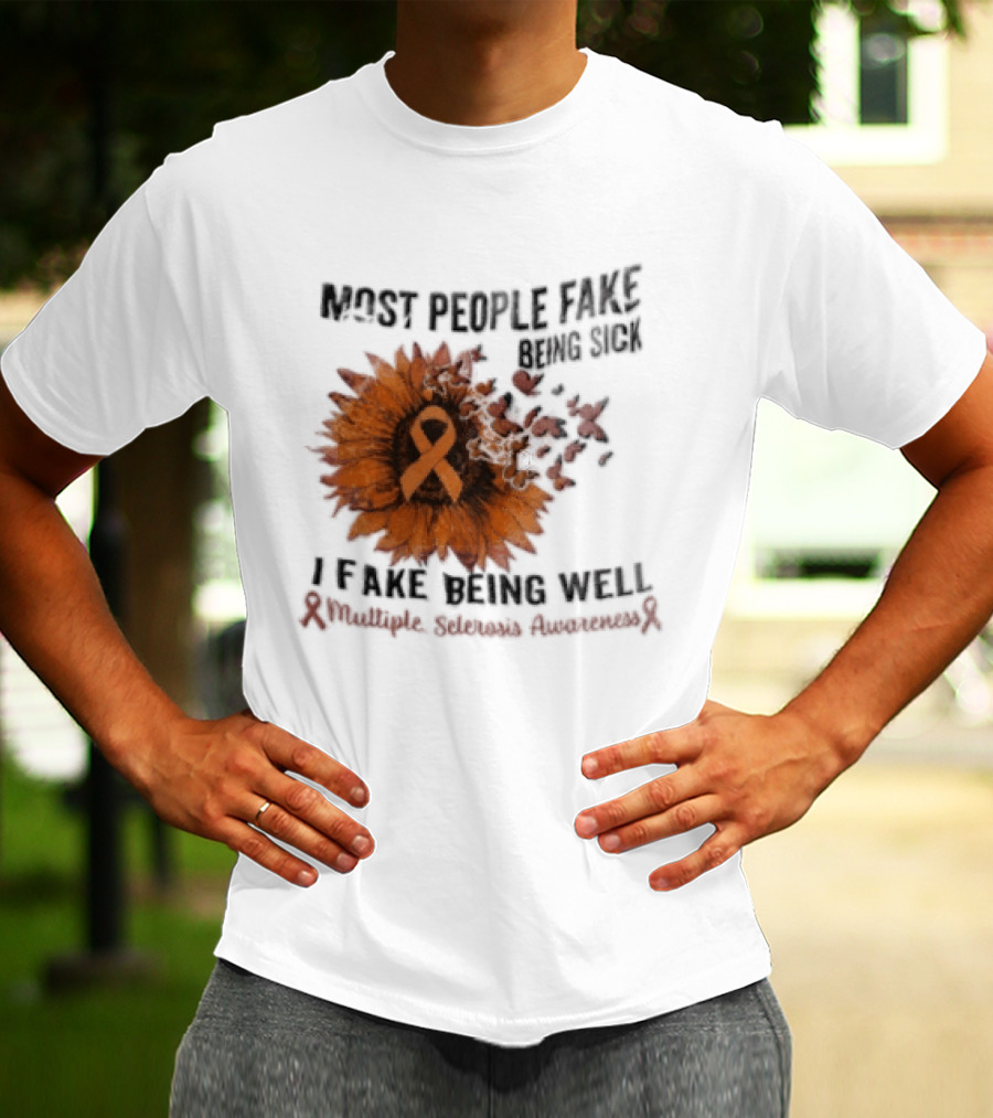 Most People Fake Being Sick I Fake Being Well Sunflower And Ribbon Multiple Sclerosis Awareness T-Shirt
