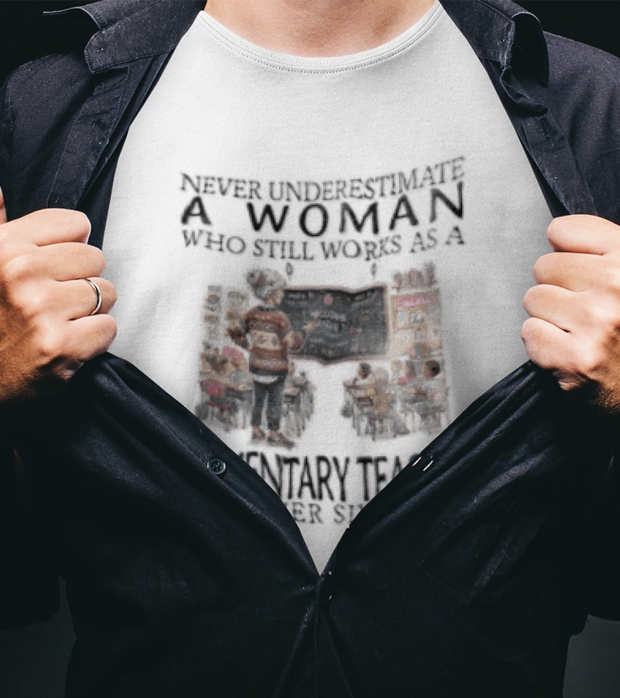 Never Underestimate A Woman Who Still Works As An Elementary Teacher In Her Sixties Classroom Scene T-Shirt