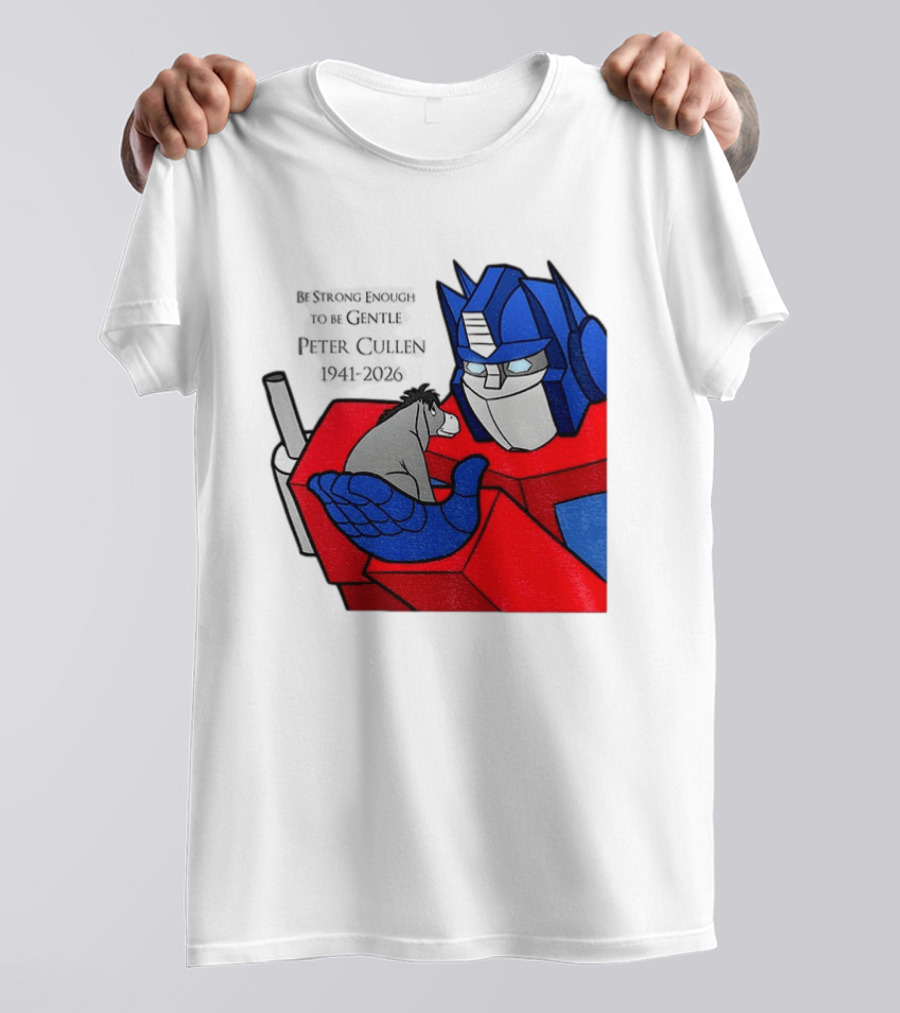 Optimus Prime Eeyore Peter Cullen 1941 2026 Be Strong Enough To Be Gentle T-Shirt