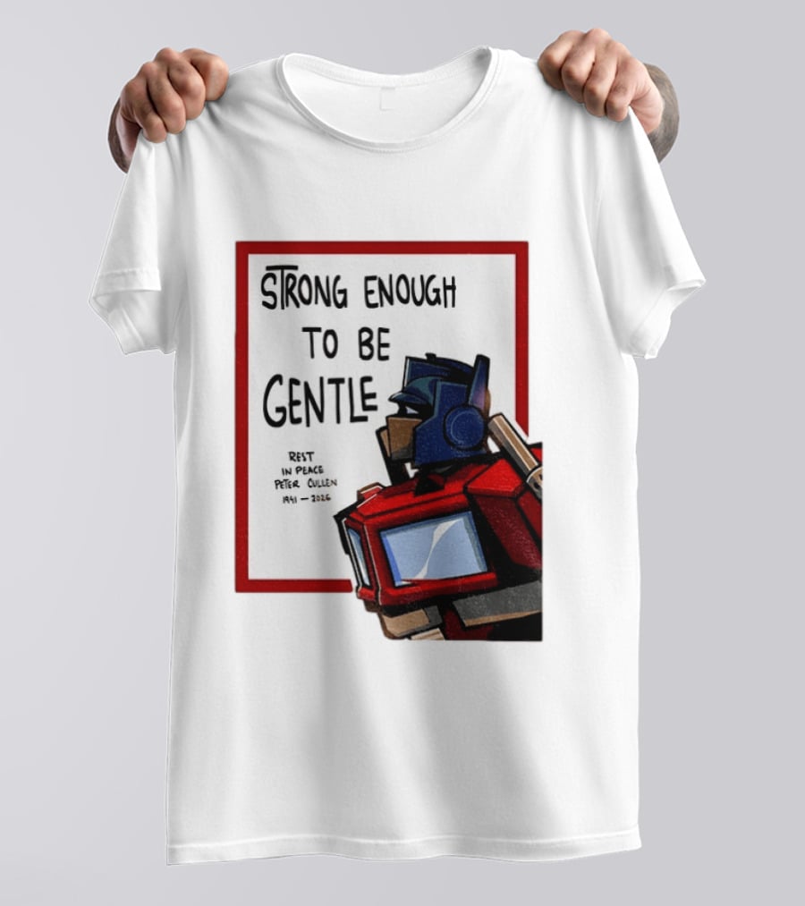 Optimus Prime Strong Enough To Be Gentle Rest In Peace Peter Cullen 1941 2026 T-Shirt