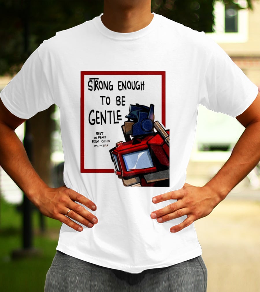 Optimus Prime Strong Enough To Be Gentle Rest In Peace Peter Cullen 1941 2026 T-Shirt