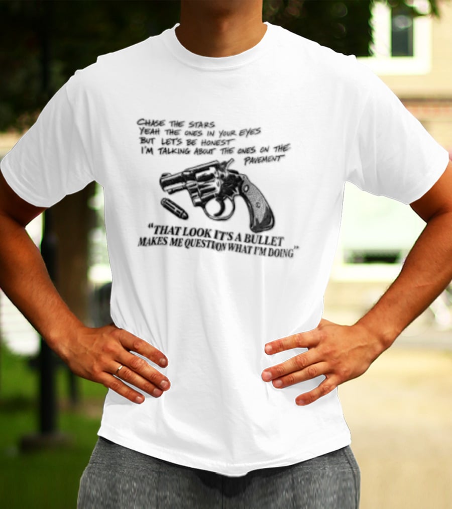 That Look It's A Bullet Makes Me Question What I Am Doing Gun T-Shirt