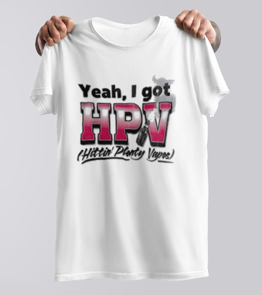 Yeah I Got HPV Box Mod Vape Smoke T-Shirt