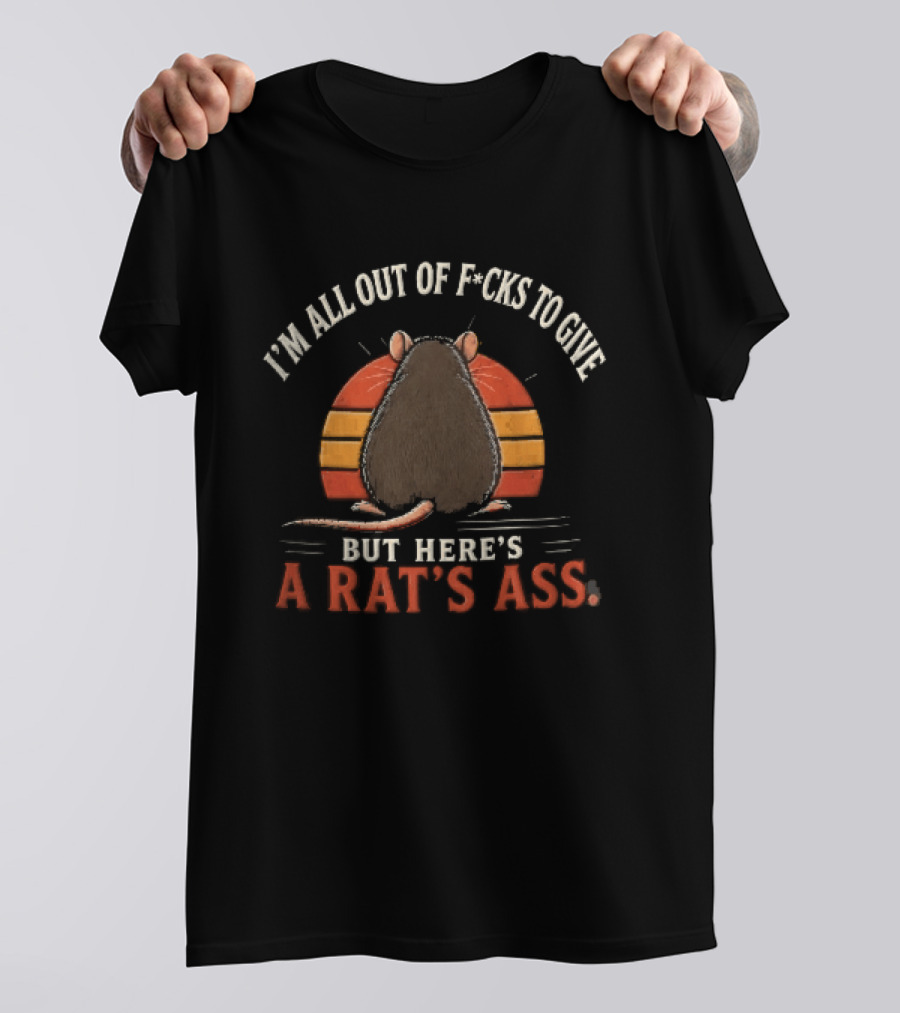 I'm All Out Of Fcks To Give But Here's A Rat's Ass Sunset Rodent Backside T-Shirt
