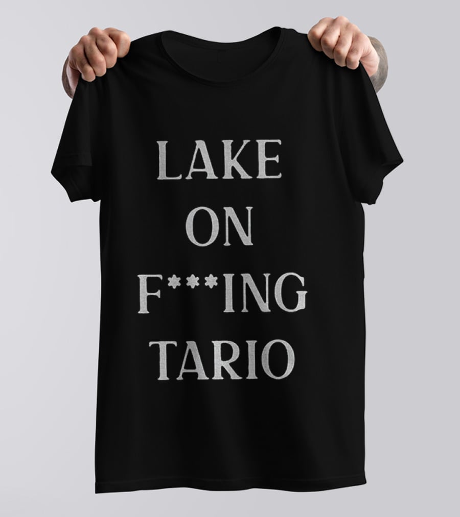 Lake Ontario On F**king Tario T-Shirt