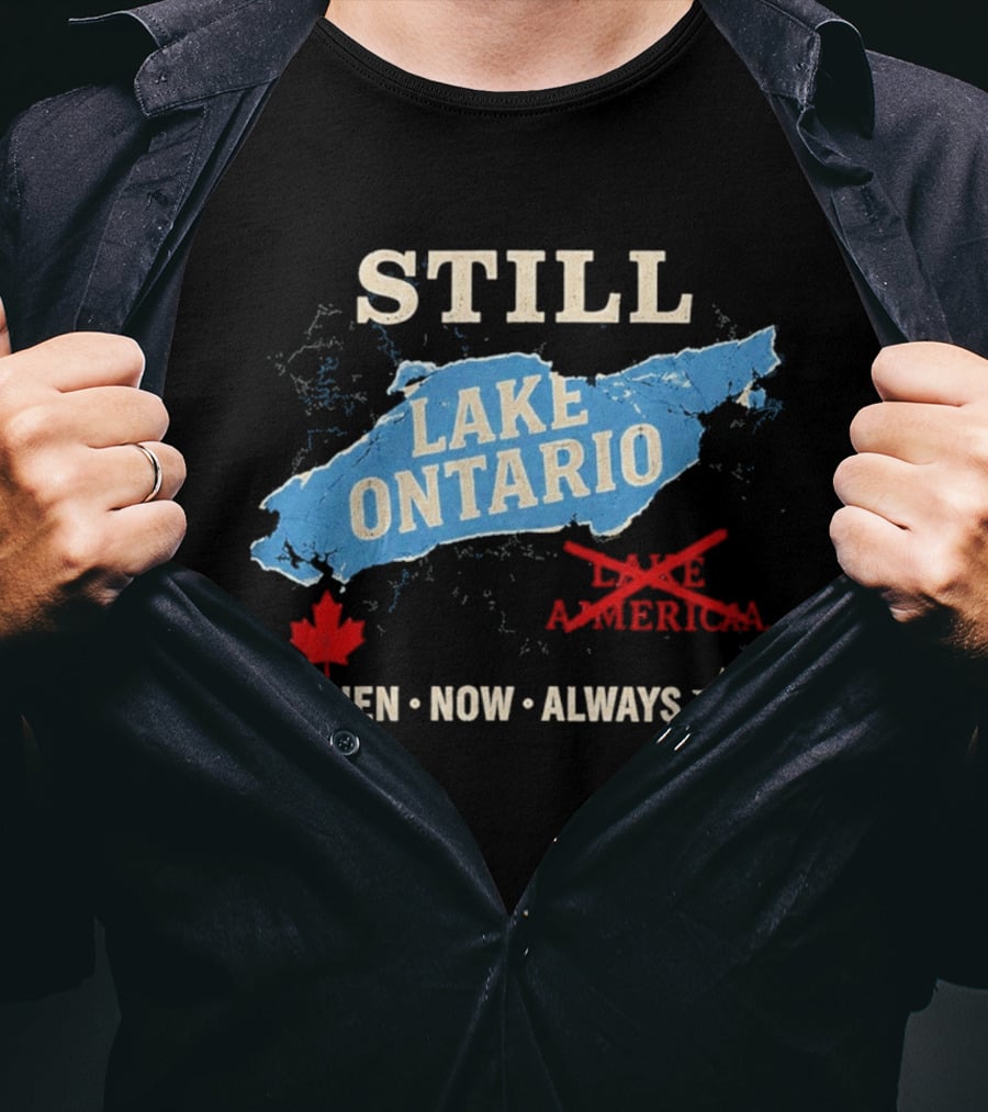 Still Lake Ontario Maple Leaf Then Now Always T-Shirt