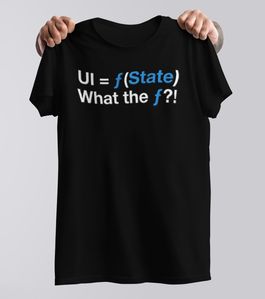 UI Equals F State What The F Programming Humor T-Shirt