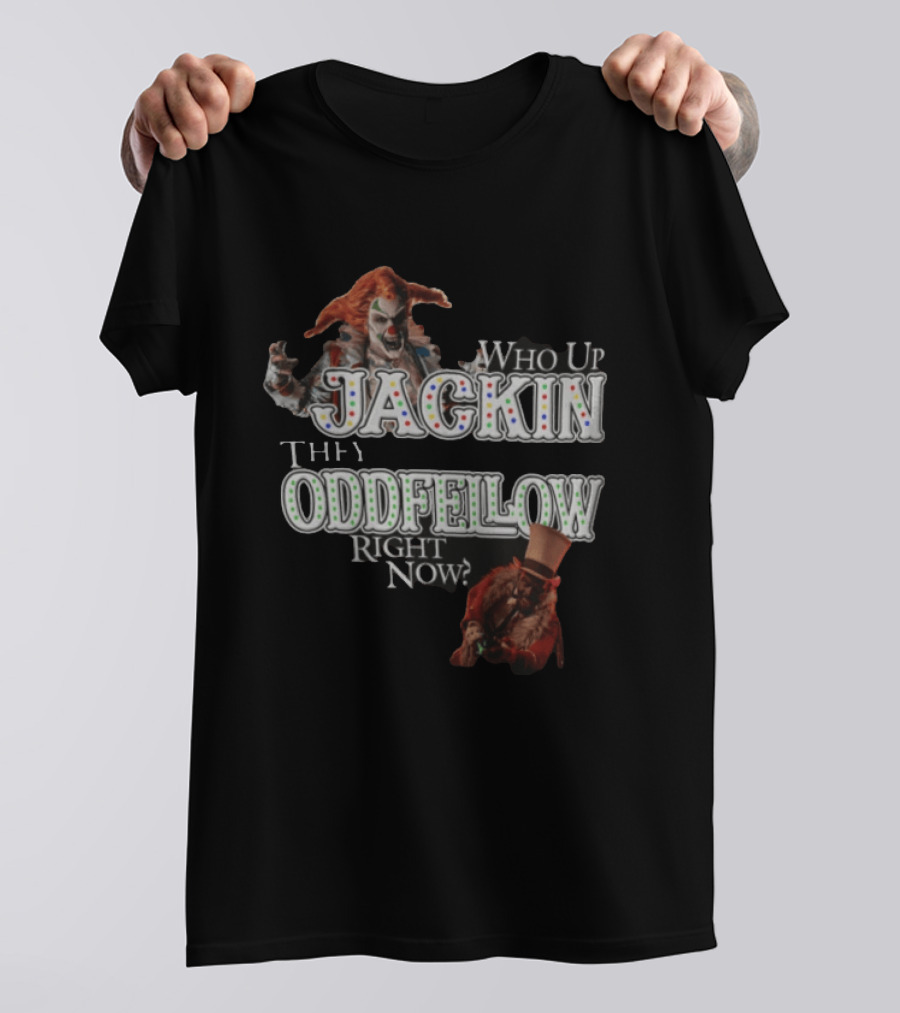 Who Up Jackin They Oddfellow Right Now Jack The Clown Dr Rich Evil Ringmaster Top Hat T-Shirt