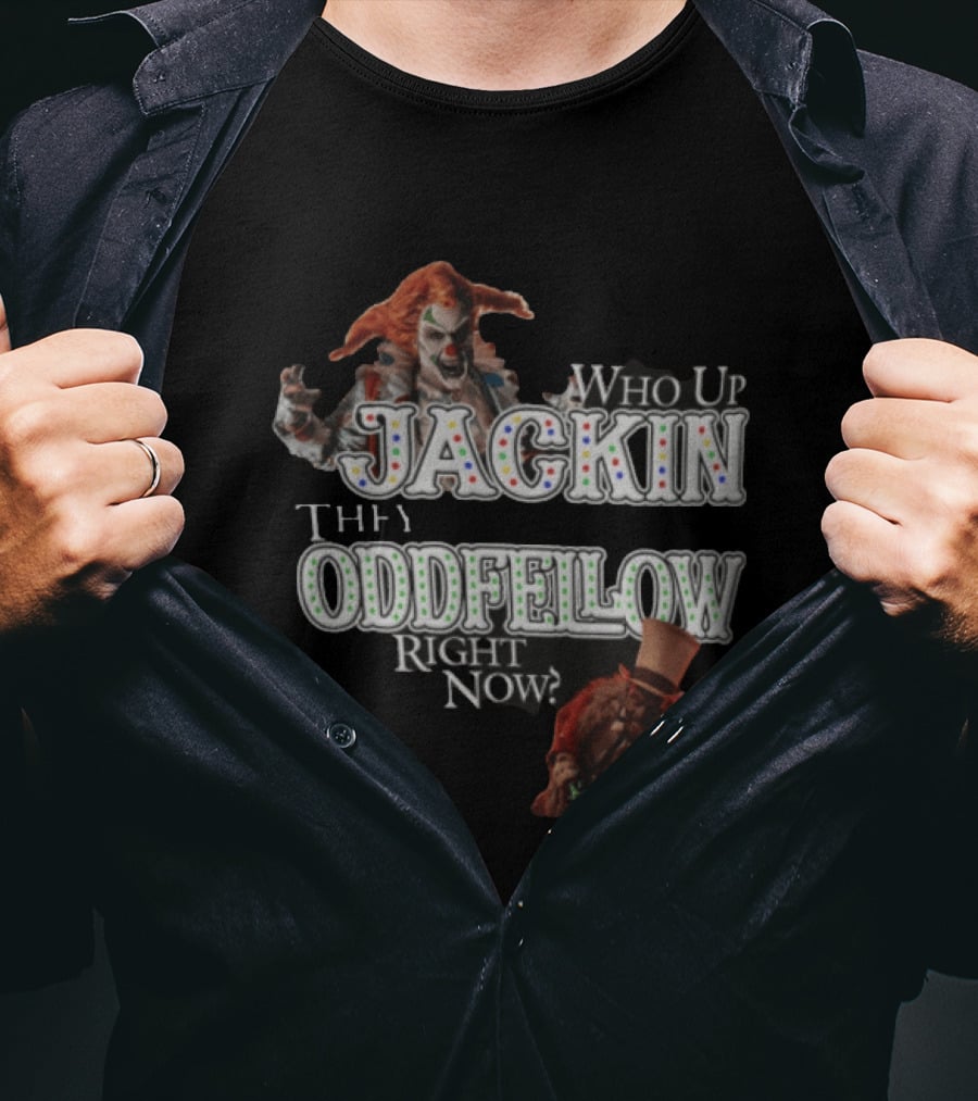 Who Up Jackin They Oddfellow Right Now Jack The Clown Dr Rich Evil Ringmaster Top Hat T-Shirt
