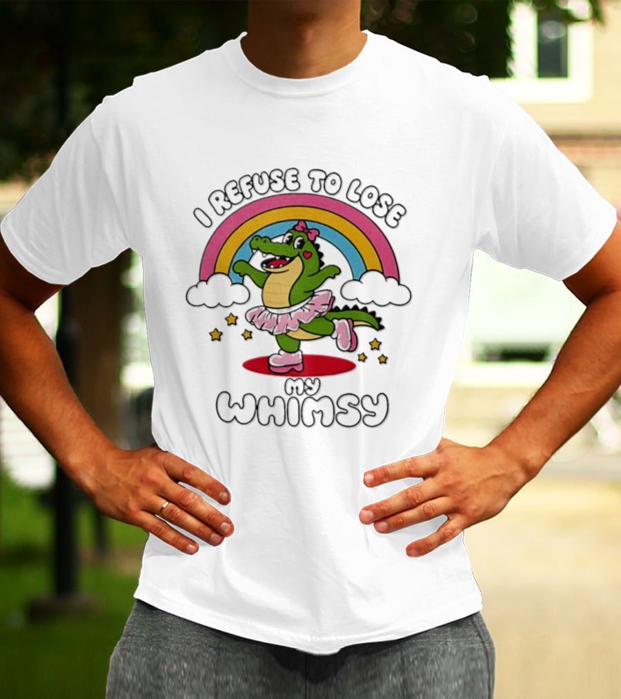 I Refuse To Lose My Whimsy Alligator Ballerina Rainbow T-Shirt