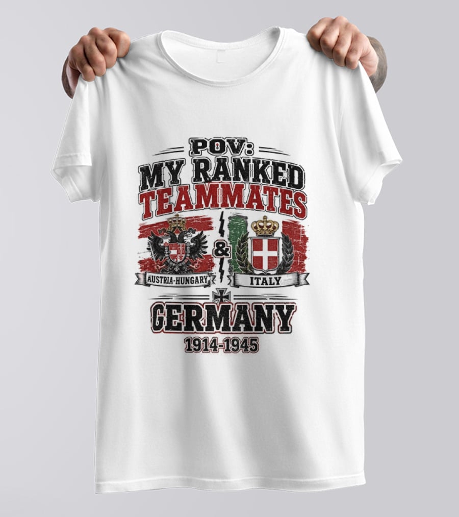 POV My Ranked Teammates Austria Hungary Italy Germany 1914 1945 WWII History T-Shirt
