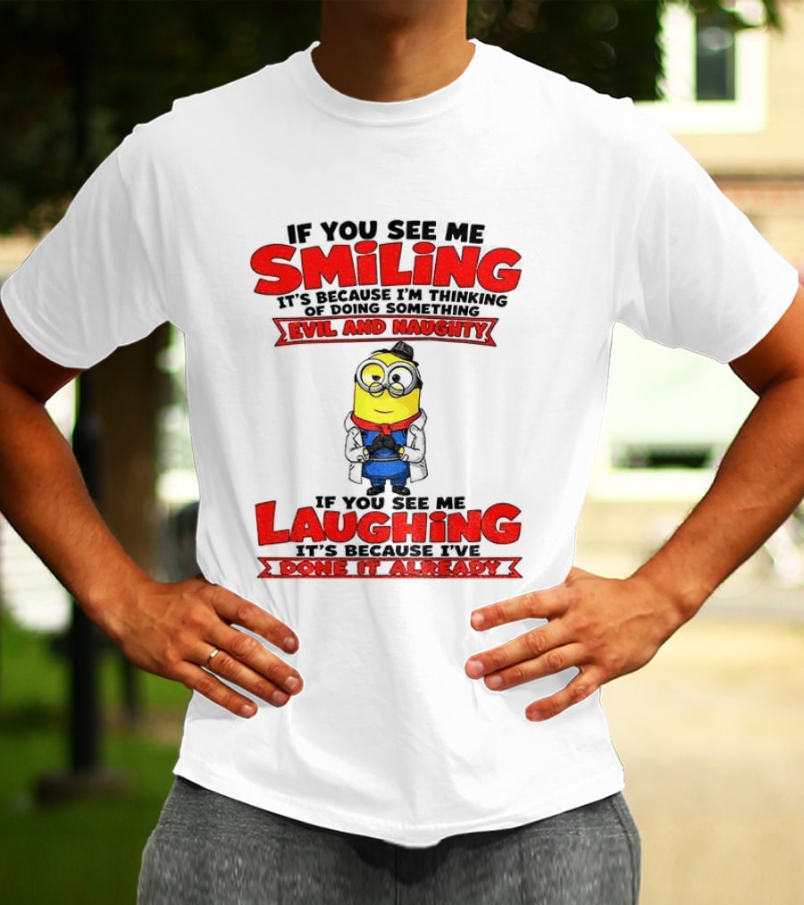 If You See Me Smiling Evil And Naughty Laughing Done It Already T-Shirt
