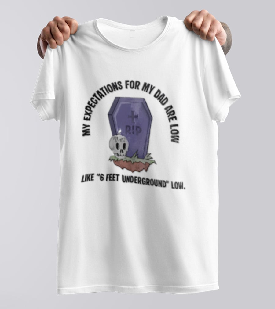 My Expectations For Dad Are Low Like 6 Feet Underground Tombstone Skull Candle RIP T-Shirt